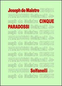 Cinque paradossi - Joseph de Maistre - Libro Solfanelli 2005, Il calamo & la ferula | Libraccio.it