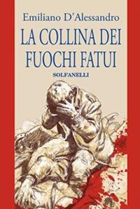 La collina dei fuochi fatui - Emiliano D'Alessandro - Libro Solfanelli 2008, Pandora | Libraccio.it