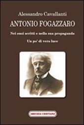 Antonio Fogazzaro. Nei suoi scritti e nella sua propaganda