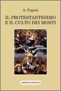 Il protestantesimo e il culto dei morti - A. Pagani - Libro Amicizia Cristiana 2012, Mater et magistra | Libraccio.it