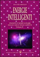 Energie intelligenti. Vol. 2: Pianeti e nodi lunari nelle case e negli aspetti astrologici.