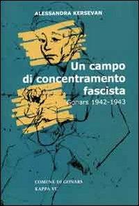 Un campo di concentramento fascista. Gonars (1942-1943) - Alessandra Kersevan - Libro Kappa Vu 2003, Resistenzastorica | Libraccio.it