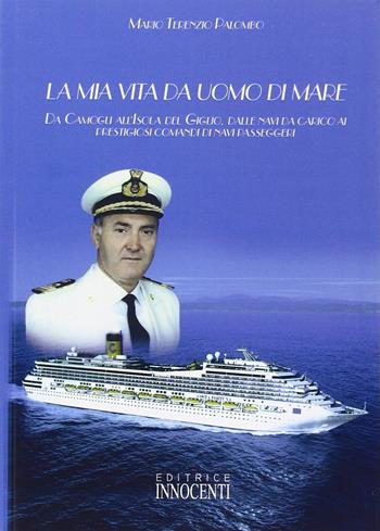La mia vita da uomo di mare - M. Terenzio Palombo - Libro Innocenti Editore 2008 | Libraccio.it