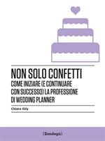   Non solo confetti. Come iniziare (e continuare con successo) la professione di wedding planner