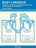   Easy LinkedIn. Costruisci al meglio il tuo profilo personale, la tua rete di contatti e i tuoi contenuti