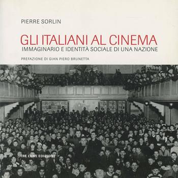 Gli italiani al cinema. Pubblico e società nel cinema italiano - Pierre Sorlin - Libro Tre Lune 2009 | Libraccio.it