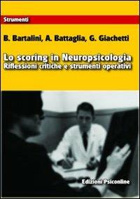 Lo scoring in neuropsicologia. Riflessioni critiche e strumenti operativi - B. Bartalini, A. Battaglia, G. Giachetti - Libro Psiconline 2012, Strumenti | Libraccio.it