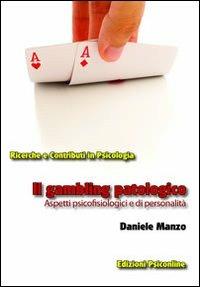 Il gambling patologico. Aspetti psicofisiologici e di personalità - Daniele Manzo - Libro Psiconline 2012, Ricerche e contributi in psicologia | Libraccio.it