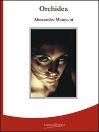 Orchidea - Alessandro Maiucchi - Libro Traccediverse 2005 | Libraccio.it