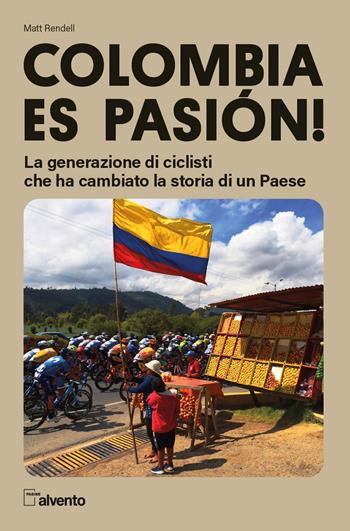 Colombia es pasión! La generazione di ciclisti che ha cambiato la storia di un Paese - Matt Rendell - Libro Mulatero Editore 2022, Pagine al vento | Libraccio.it