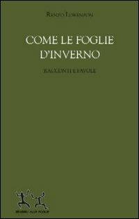 Come le foglie d'inverno. Racconti e favole - Renzo Lorenzon - Libro Sensibili alle Foglie 2012, Ospiti | Libraccio.it