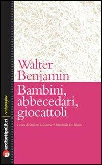 Bambini, abbecedari, giocattoli - Walter Benjamin - Libro Archetipo Libri 2010, Centopagine | Libraccio.it