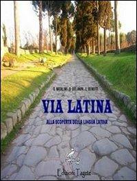 Via latina. Alla scoperta della lingua latina. - G. Natalini, B. Del Papa, L. Benotti - Libro Edizioni Tagete 2008 | Libraccio.it