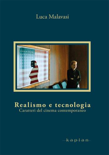 Realismo e tecnologia. Caratteri del cinema contemporaneo - Luca Malavasi - Libro Kaplan 2013, Orizzonti | Libraccio.it