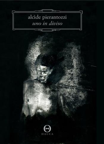 Uno in diviso - Alcide Pierantozzi - Libro Hacca 2012 | Libraccio.it