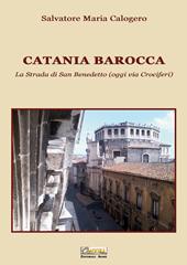 Catania barocca. La strada di San Benedetto (oggi via Crociferi). Ediz. illustrata. Vol. 2