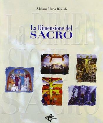 La dimensione del sacro - Adriana M. Riccioli - Libro AG Edizioni 2011 | Libraccio.it