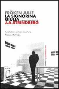 La signorina Giulia. Fröken Julie. Un dramma naturalistico - August Strindberg - Libro Mimisol 2006 | Libraccio.it