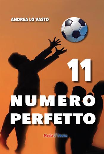 11 Numero perfetto. Calcievolmente - Andrea Lo Vasto - Libro Mediabooks 2018, Il nostro tempo | Libraccio.it