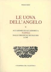 Le uova dell'angelo. Accademie ed accademici a Napoli dalle origini al secolo dei lumi