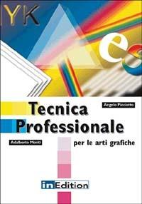Tecnica professionale per le arti grafiche - Angelo Picciotto, Adalberto Monti - Libro InEdition 2001, Arti grafiche. Metodologie e prodotti | Libraccio.it