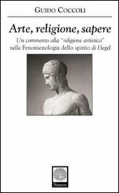 Arte, religione, sapere. Un commento alla «religione artistica» nella «Fenomenologia dello spirito» di Hegel