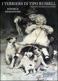 I terriers di tipo Russell. Origini, storia e lavoro - Daniele Piacentini - Libro Indigo Editore 2005 | Libraccio.it