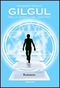 Gilgul. Nelle spirali del destino - Massimo Rosati - Libro Agape 2005, Storia e leggenda | Libraccio.it