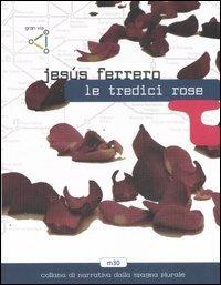 Le tredici rose - Jesús Ferrero - Libro gran via 2007, M30 | Libraccio.it