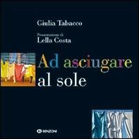 Ad asciugare al sole - Giulia Tabacco - Libro Benzoni 2016 | Libraccio.it