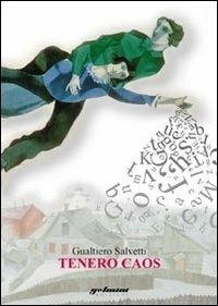 Tenero caos - Gualtiero Salvetti - Libro Gelmini 2010 | Libraccio.it