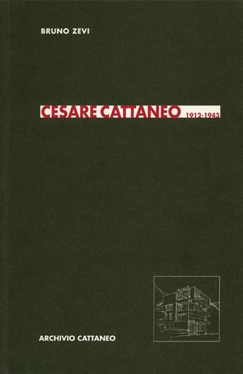 Cesare Cattaneo 1912-1943 - Bruno Zevi - Libro Archivio Cattaneo 2007, I saggi | Libraccio.it