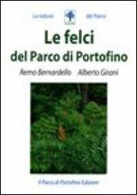 Le felci del Parco di Portofino - Remo Bernardello, Alberto Girani - Libro Parco di Portofino 2011, La natura del Parco | Libraccio.it