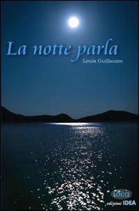 La notte parla - Louis Guillaume - Libro Idea (Roma) 2007 | Libraccio.it