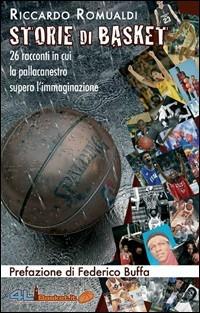 «Storie di basket». 26 racconti in cui la pallacanestro supera l'immaginazione - Riccardo Romualdi, Federico Buffa - Libro Limitless 2007 | Libraccio.it