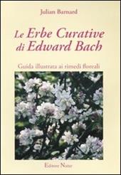Le erbe curative di Edward Bach. Guida illustrata ai rimedi floreali