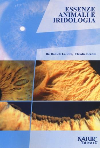 Essenze animali e iridologia - Daniele Lo Rito, Claudia Dentini - Libro Natur Editore 2013 | Libraccio.it