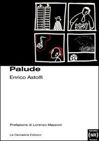 Palude - Enrico Astolfi - Libro La Carmelina 2008 | Libraccio.it