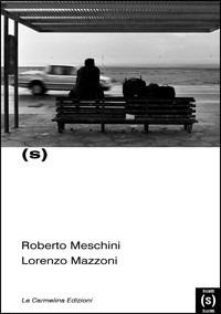 Scatti e scritti - Roberto Meschini, Lorenzo Mazzoni - Libro La Carmelina 2008 | Libraccio.it