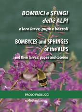 Bombici e sfingi delle Alpi e le loro larve, pupe e bozzoli. Ediz. italiana e inglese
