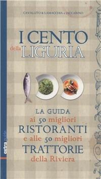 I cento della Liguria - Stefano Cavallito, Alessandro Lamacchia, Luca Iaccarino - Libro Extra Torino 2011, Guide | Libraccio.it