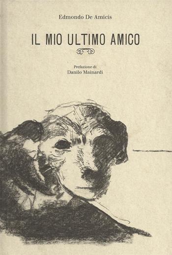 Il mio ultimo amico. Ediz. in facsimile - Edmondo De Amicis - Libro Il Formichiere 2010 | Libraccio.it
