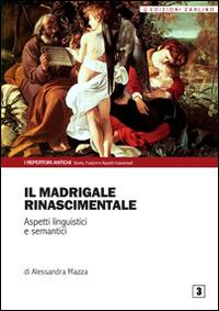 Il madrigale rinascimentale. Aspetti linguistici e semantici - Alessandra Mazza - Libro Zarlino 2013 | Libraccio.it
