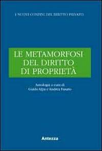 Le metamorfosi del diritto di proprietà - Guido Alpa, Andrea Fusaro - Libro Antezza 2011, I nuovi confini del diritto privato | Libraccio.it
