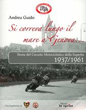 Si correva lungo il mare a Genova... Storia del circuito motociclistico della Superba (1937-1961)