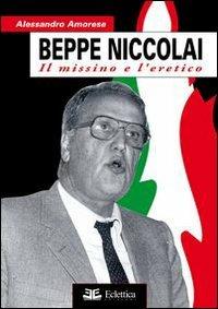 Beppe Niccolai. Il missino e l'eretico - Alessandro Amorese - Libro Eclettica 2010, Secolo breve | Libraccio.it