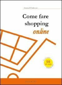 Come fare shopping online - Simona D'Ambrosio - Libro Bookstones 2012, Enchiridi | Libraccio.it
