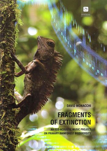 Fragments of extinction. An eco-acoustic music project on primary rainforest biodiversity. Ediz. italiana e inglese - David Monacchi - Libro Me Monacchi 2015 | Libraccio.it
