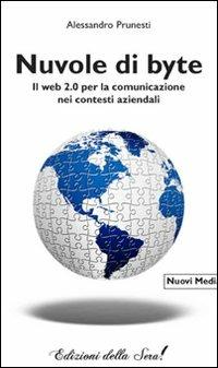 Nuvole di byte - Alessandro Prunesti - Libro Edizioni della Sera 2014, Nuovi media | Libraccio.it