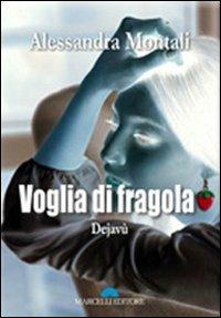 Voglia di fragola. Dejavù - Alessandra Montali - Libro Marcelli 2011 | Libraccio.it